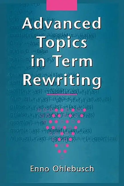 Advanced Topics in Term Rewriting by Enno Ohlebusch