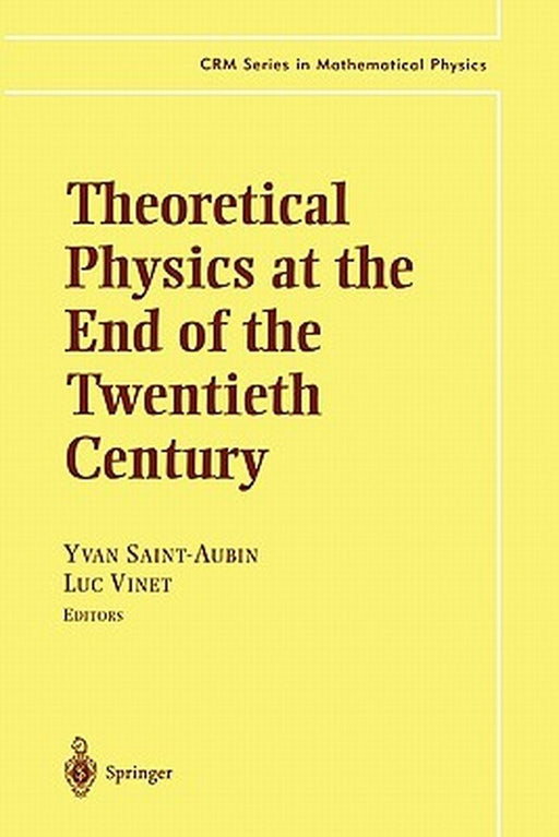 Theoretical Physics at the End of the Twentieth Century: Lecture Notes of the Crm Summer School, Banff, Alberta by Yvan Saint-Aubin