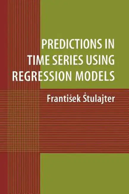 Predictions in Time Series Using Regression Models by Frantisek Stulajter