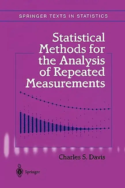 Statistical Methods for the Analysis of Repeated Measurements by Charles S. Davis