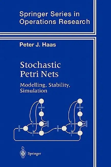 Stochastic Petri Nets: Modelling, Stability, Simulation by Peter J. Haas