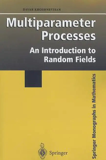 Multiparameter Processes: An Introduction to Random Fields by Davar Khoshnevisan
