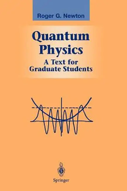 Quantum Physics: A Text for Graduate Students by Roger G. Newton