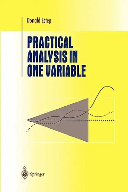 Practical Analysis in One Variable by Donald Estep
