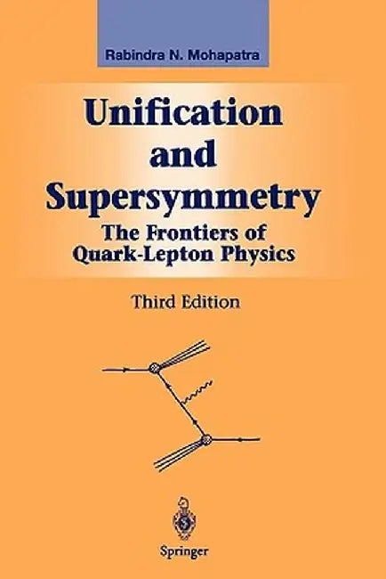 Unification and Supersymmetry: The Frontiers of Quark-Lepton Physics by Rabindra N. Mohapatra