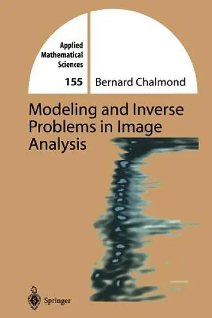 Modeling and Inverse Problems in Imaging Analysis by Bernard Chalmond