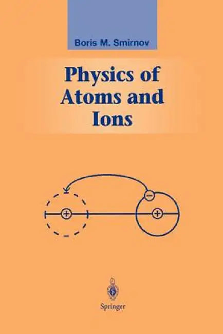 Physics of Atoms and Ions by Boris M. Smirnov