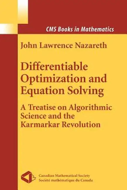 Differentiable Optimization and Equation Solving: A Treatise on Algorithmic Science and the Karmarkar Revolution by John L. Nazareth