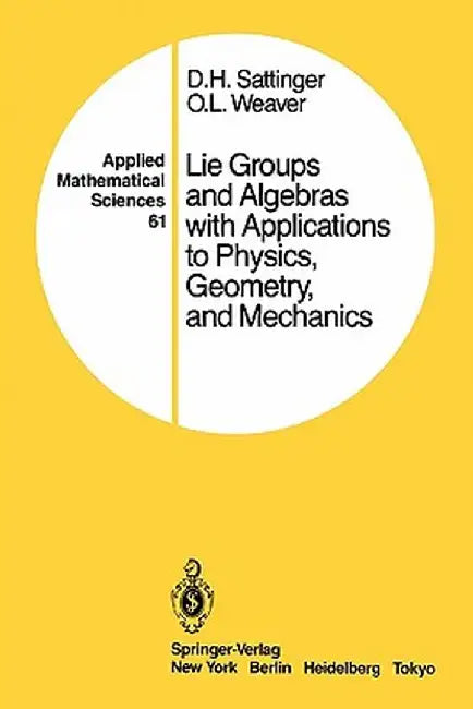 Lie Groups and Algebras with Applications to Physics, Geometry, and Mechanics by D. H. Sattinger