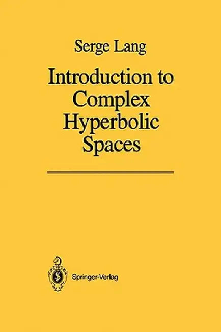 Introduction to Complex Hyperbolic Spaces by Serge Lang