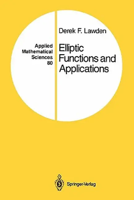 Elliptic Functions and Applications by Derek F. Lawden