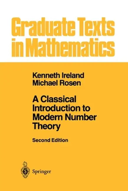 A Classical Introduction to Modern Number Theory by Kenneth Ireland