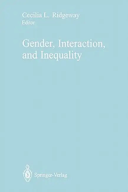 Gender, Interaction, and Inequality by Cecilia L. Ridgeway