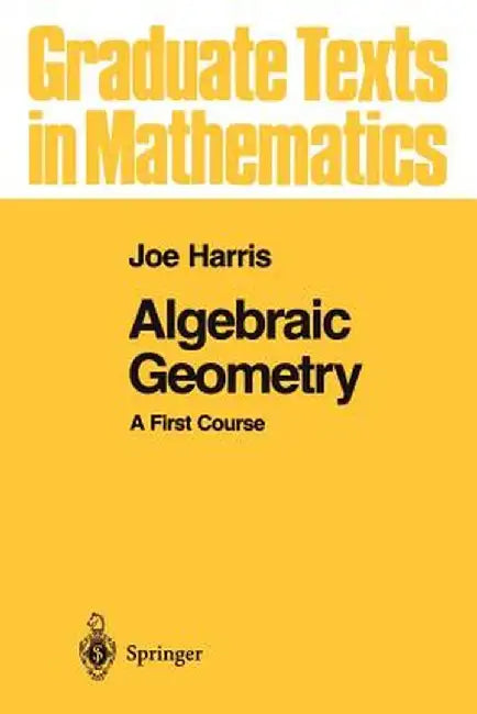Algebraic Geometry: A First Course by Joe Harris