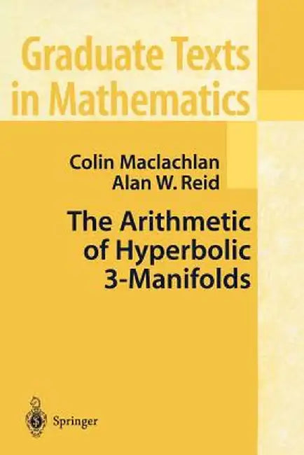 The Arithmetic of Hyperbolic 3-Manifolds by Colin MacLachlan