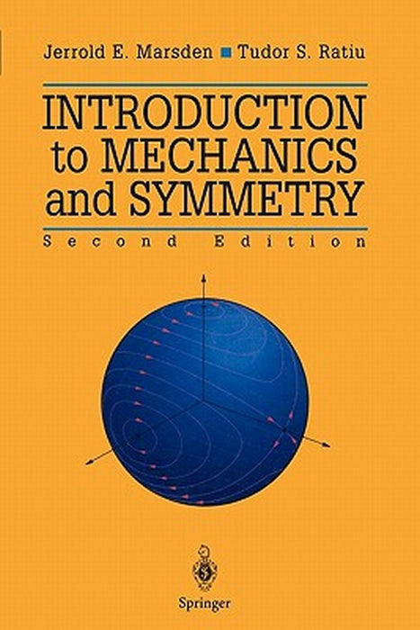 Introduction to Mechanics and Symmetry: A Basic Exposition of Classical Mechanical Systems by Jerrold E. Marsden