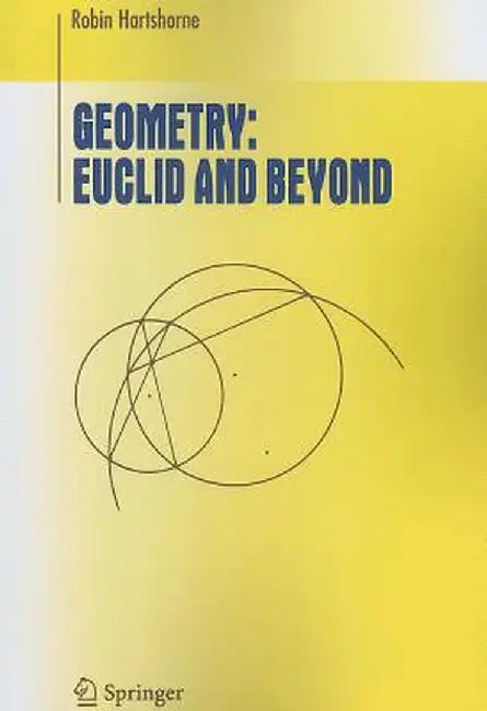 Geometry: Euclid and Beyond by Robin Hartshorne