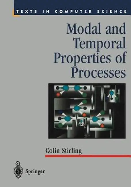Modal and Temporal Properties of Processes by Colin Stirling