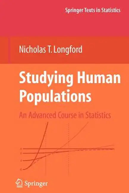 Studying Human Populations: An Advanced Course in Statistics by Nicholas T. Longford