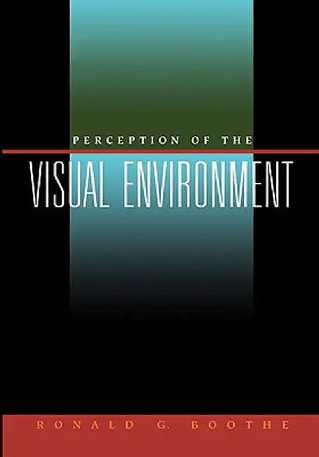 Perception of the Visual Environment by Ronald G. Boothe