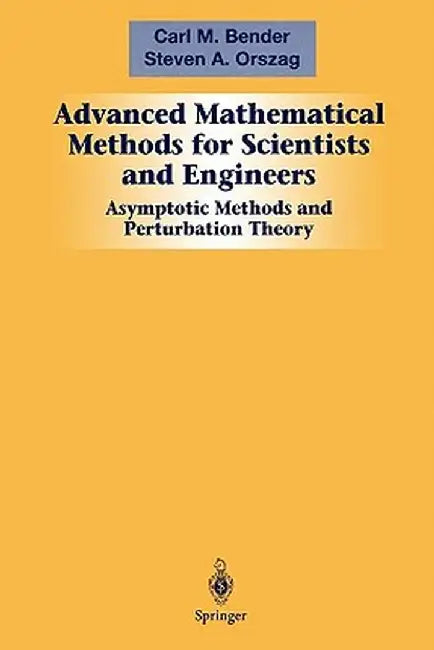 Advanced Mathematical Methods for Scientists and Engineers I: Asymptotic Methods and Perturbation Theory by Carl M. Bender