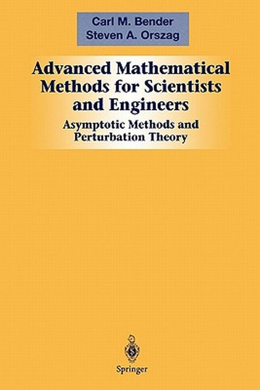 Advanced Mathematical Methods for Scientists and Engineers I: Asymptotic Methods and Perturbation Theory by Carl M. Bender