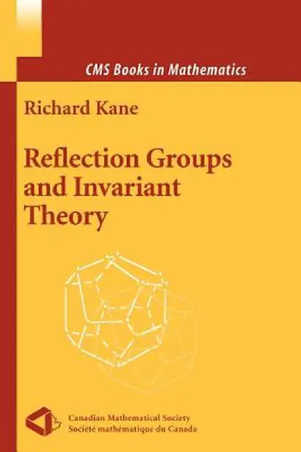 Reflection Groups and Invariant Theory by Richard Kane