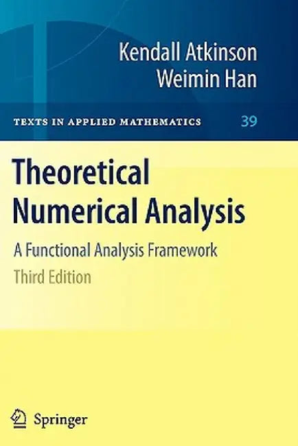 Theoretical Numerical Analysis: A Functional Analysis Framework by Kendall Atkinson