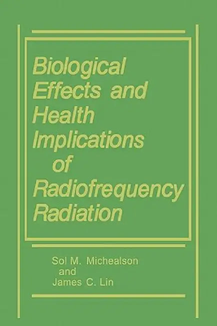 Biological Effects and Health Implications of Radiofrequency Radiation by James C. Lin