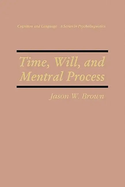 Time, Will, and Mental Process by Jason W. Brown