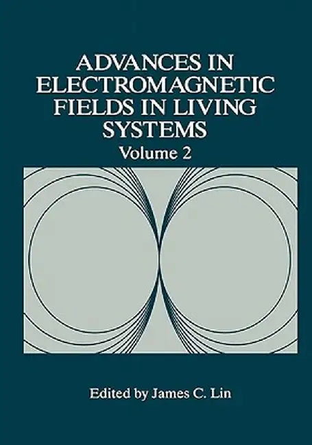 Advances in Electromagnetic Fields in Living Systems by James C. Lin