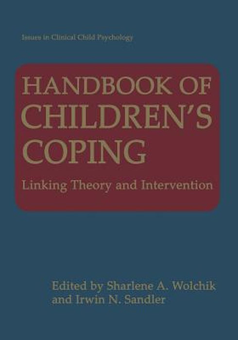 Handbook of Children's Coping: Linking Theory and Intervention by Sharlene Wolchik
