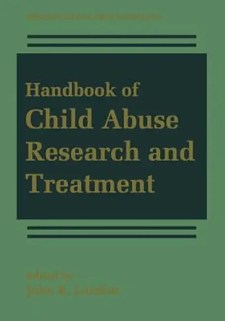 Handbook of Child Abuse Research and Treatment by John R. Lutzker