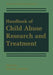 Handbook of Child Abuse Research and Treatment by John R. Lutzker