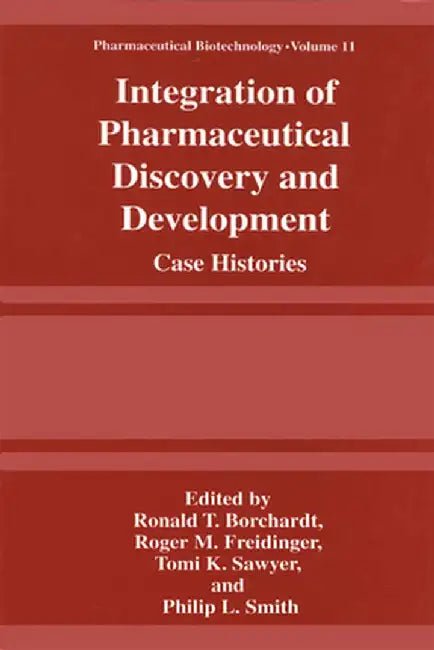 Integration of Pharmaceutical Discovery and Development: Case Histories by Ronald T. Borchardt
