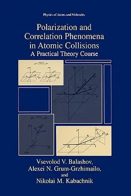 Polarization and Correlation Phenomena in Atomic Collisions: A Practical Theory Course by Vsevolod V. Balashov