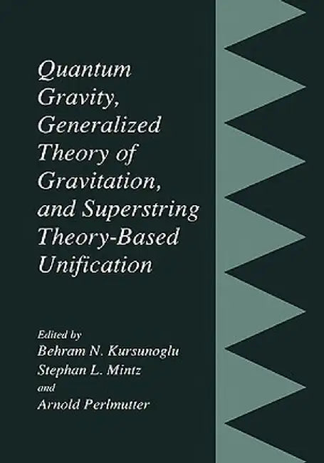 Quantum Gravity, Generalized Theory of Gravitation, and Superstring Theory-Based Unification by Behram N. Kursunogammalu