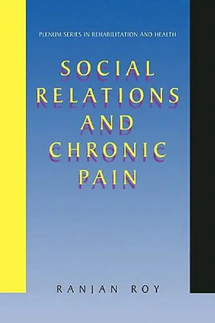 Social Relations and Chronic Pain by Ranjan Roy
