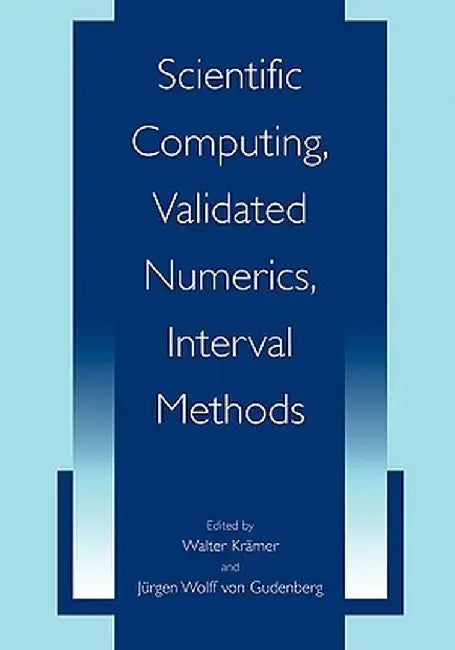 Scientific Computing, Validated Numerics, Interval Methods by Walter Krämer