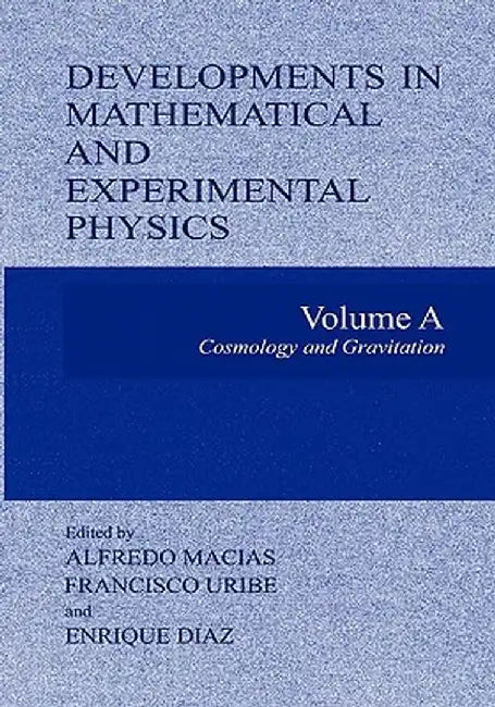 Developments in Mathematical and Experimental Physics: Volume A: Cosmology and Gravitation by Alfredo Macias