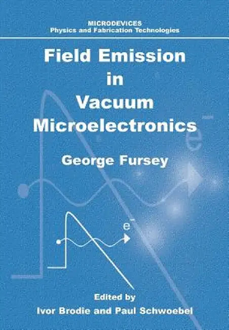 Field Emission in Vacuum Microelectronics by George N. Fursey