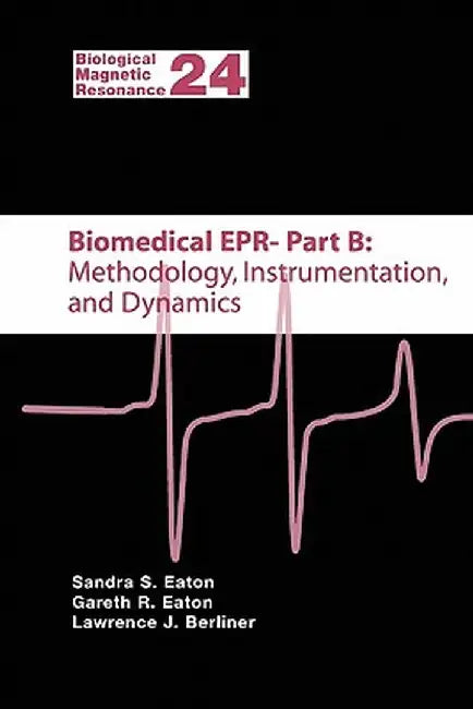 Biomedical EPR - Part B: Methodology, Instrumentation, and Dynamics by Sandra S. Eaton