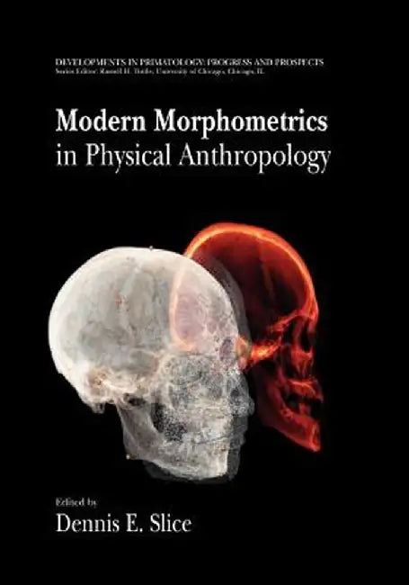 Modern Morphometrics in Physical Anthropology by Dennis E. Slice