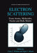 Electron Scattering: From Atoms, Molecules, Nuclei and Bulk Matter by Colm T. Whelan