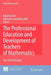 The Professional Education and Development of Teachers of Mathematics: The 15th ICMI Study by Ruhama Even