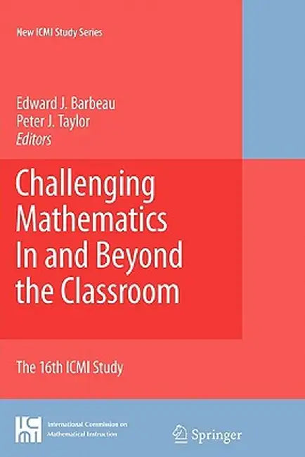 Challenging Mathematics in and Beyond the Classroom: The 16th ICMI Study by Edward J. Barbeau