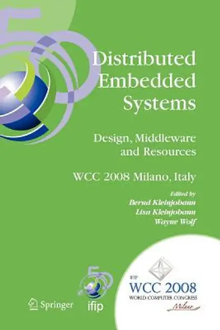 Distributed Embedded Systems: Design, Middleware and Resources: Ifip 20th World Computer Congress, Tc10 Working Conference on Distributed and Parallel by Bernd Kleinjohann