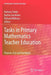 Tasks in Primary Mathematics Teacher Education: Purpose, Use and Exemplars by Barbara Clarke