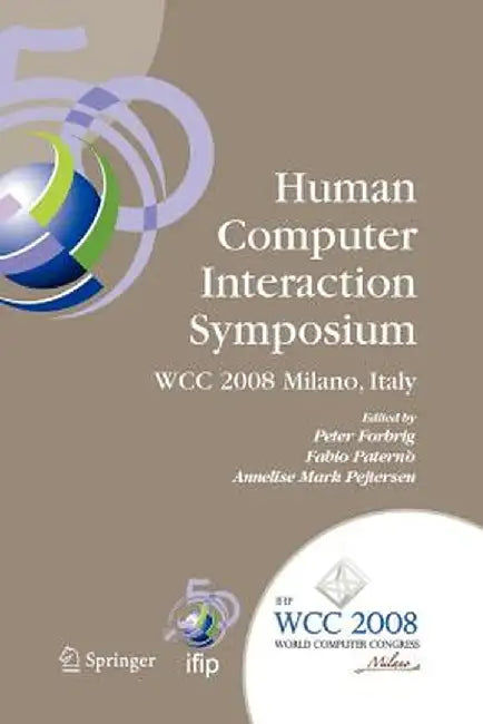 Human-Computer Interaction Symposium: Ifip 20th World Computer Congress, Proceedings of the 1st Tc 13 Human-Computer Interaction Symposium (Hcis 2008) by Fabio Paternò