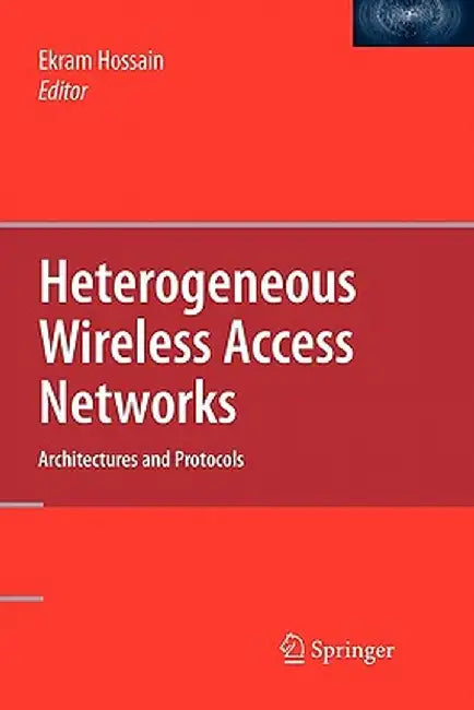 Heterogeneous Wireless Access Networks: Architectures and Protocols by Ekram Hossain